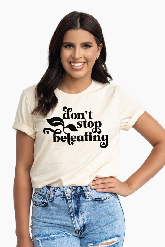 Don't Stop Beleafing Graphic Tee | Womens Clothing Garden T Shirts